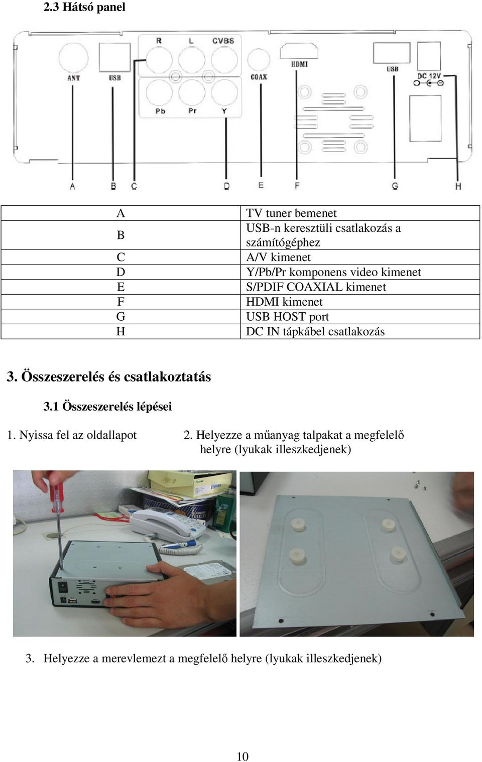 Összeszerelés és csatlakoztatás 3.1 Összeszerelés lépései 1. Nyissa fel az oldallapot 2.