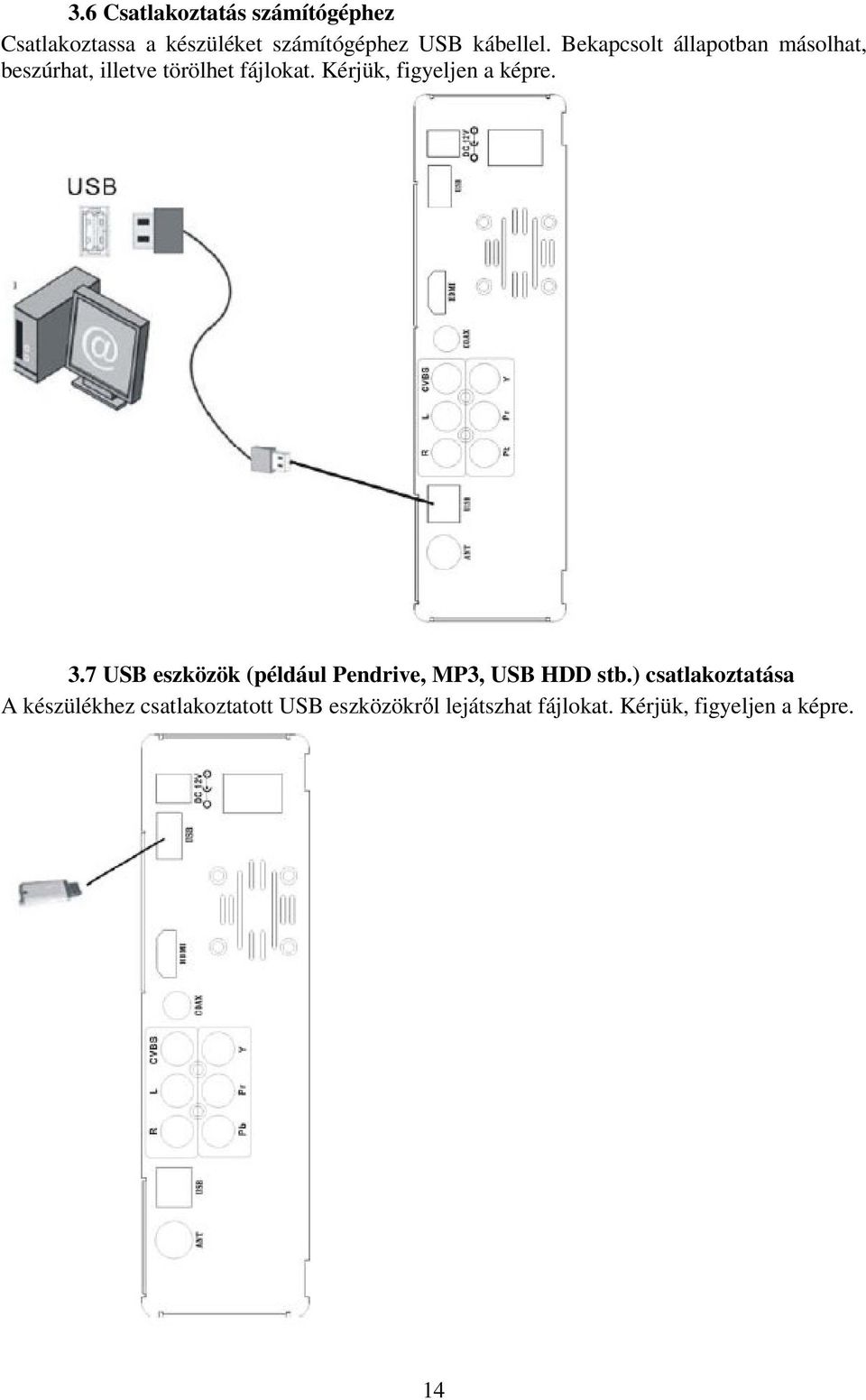 Kérjük, figyeljen a képre. 3.7 USB eszközök (például Pendrive, MP3, USB HDD stb.