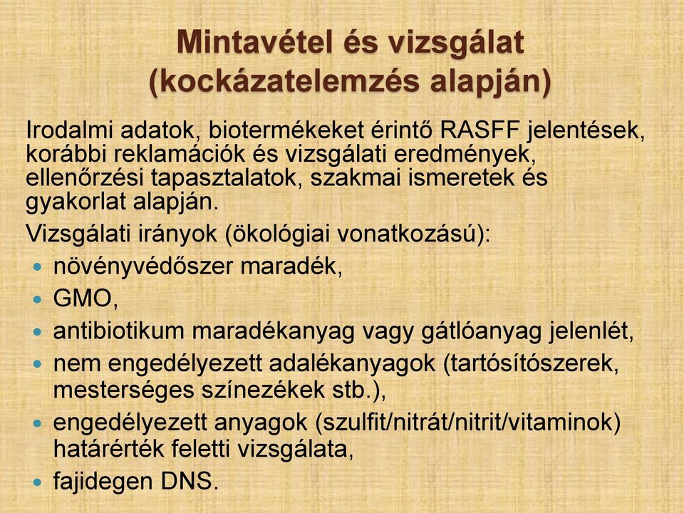 Vizsgálati irányok (ökológiai vonatkozású): növényvédőszer maradék, GMO, antibiotikum maradékanyag vagy gátlóanyag jelenlét, nem