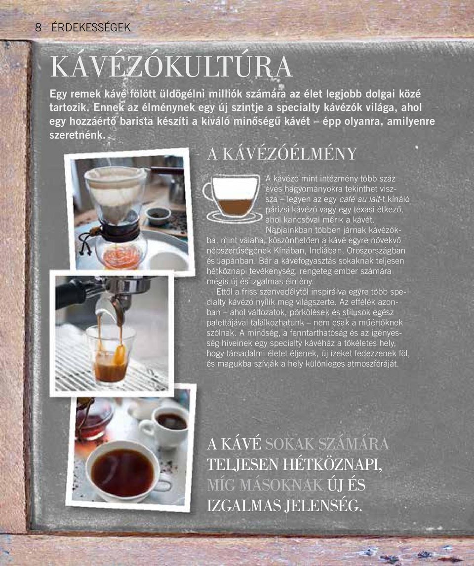 A KÁVÉZÓÉLMÉNY A kávézó mint intézmény több száz éves hagyományokra tekinthet viszsza legyen az egy café au lait-t kínáló párizsi kávézó vagy egy texasi étkező, ahol kancsóval mérik a kávét.