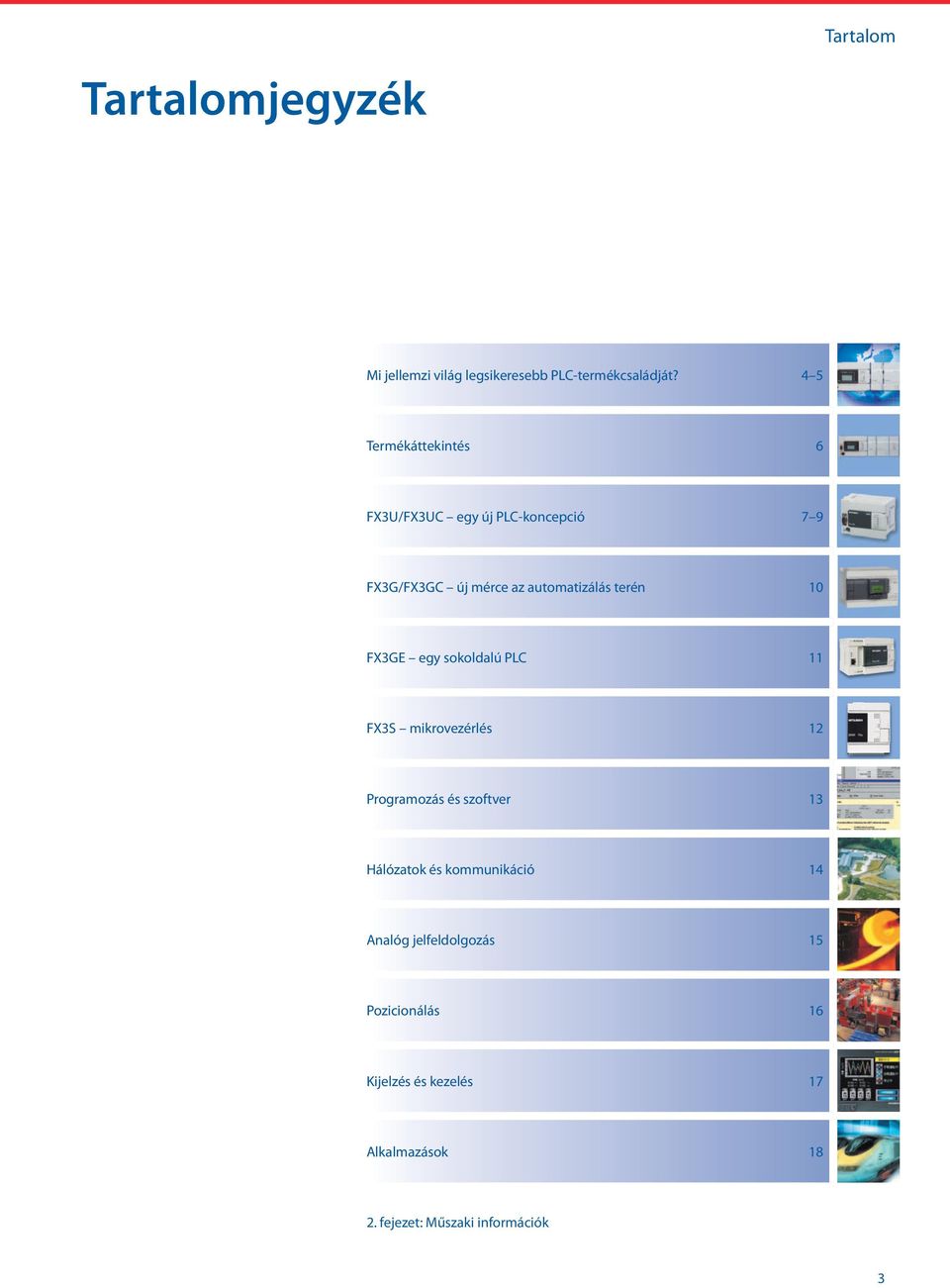 terén 10 FX3GE egy sokoldalú PLC 11 FX3S mikrovezérlés 12 Programozás és szoftver 13 Hálózatok és
