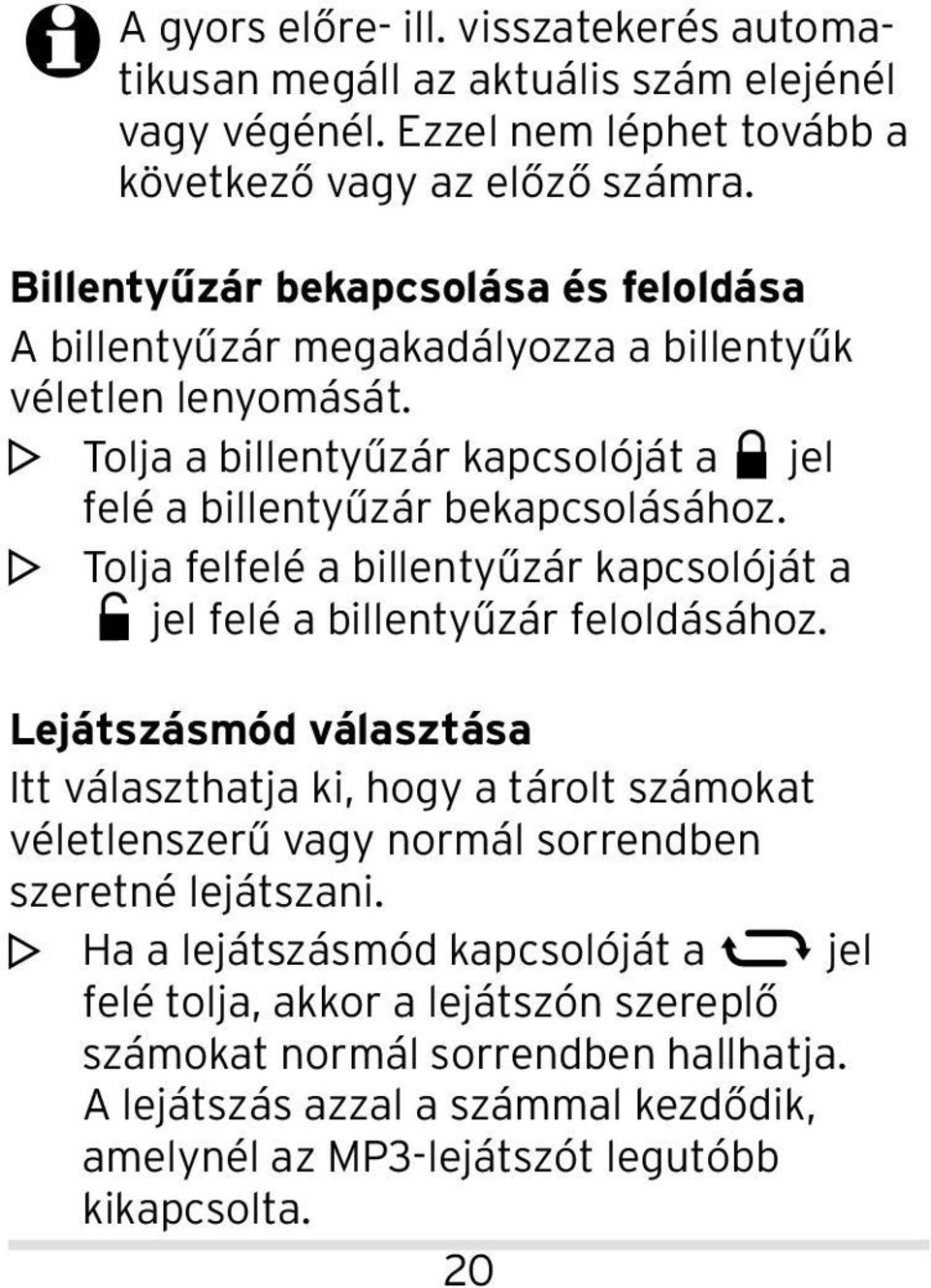 m Tolja felfelé a billentyűzár kapcsolóját a jel felé a billentyűzár feloldásához.