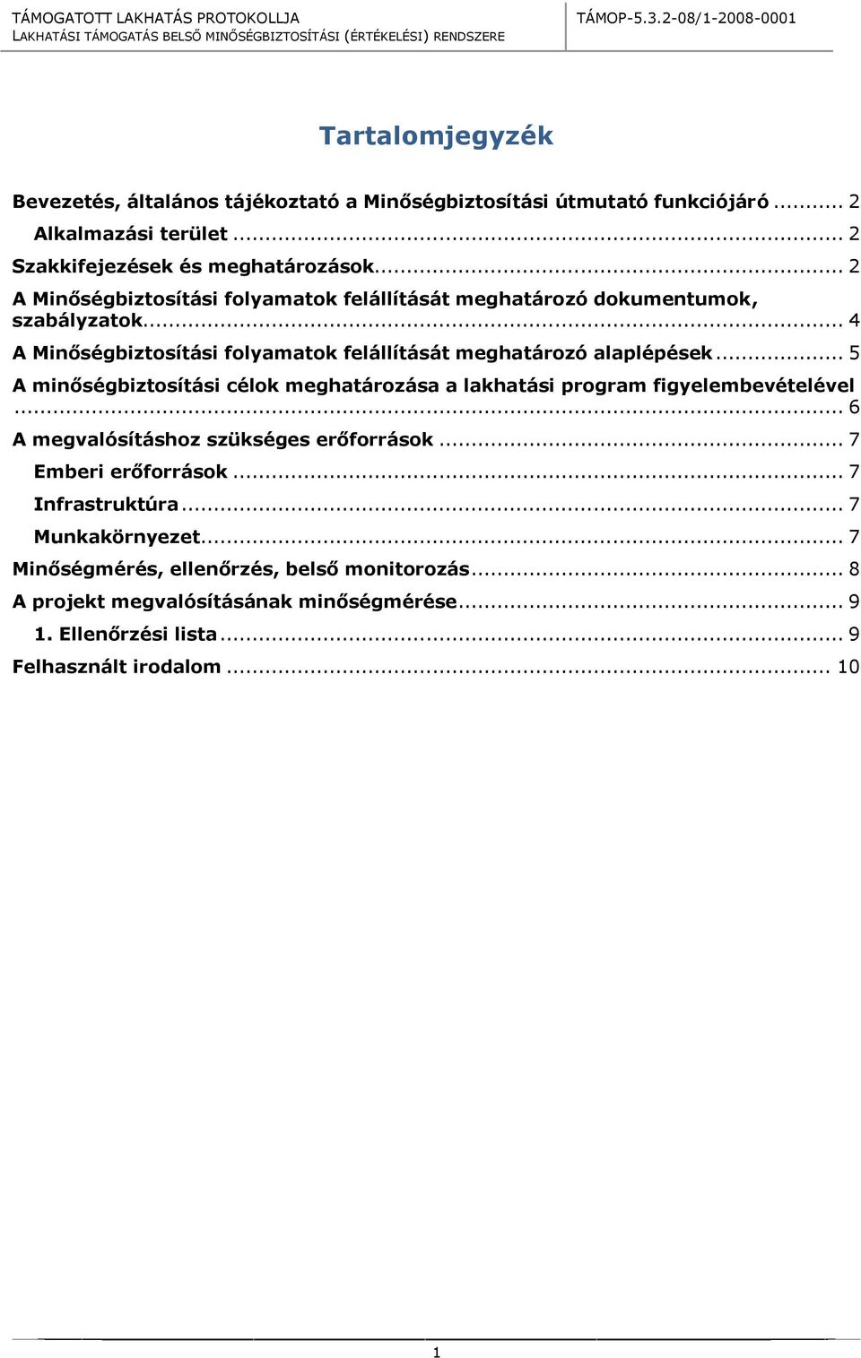 .. 5 A minőségbiztosítási célok meghatározása a lakhatási program figyelembevételével... 6 A megvalósításhoz szükséges erőforrások... 7 Emberi erőforrások.