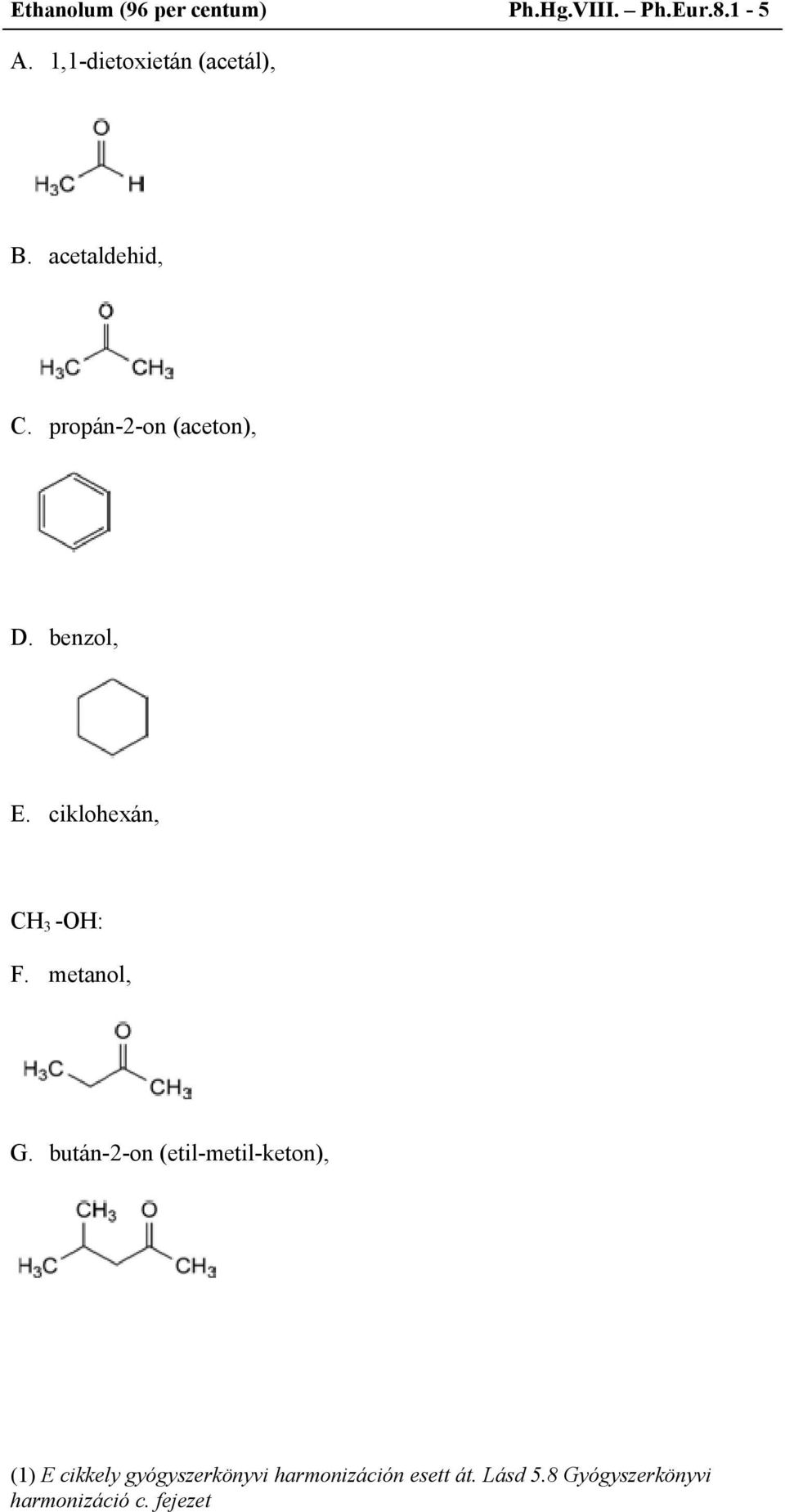 propán-2-on (aceton), D. benzol, E.