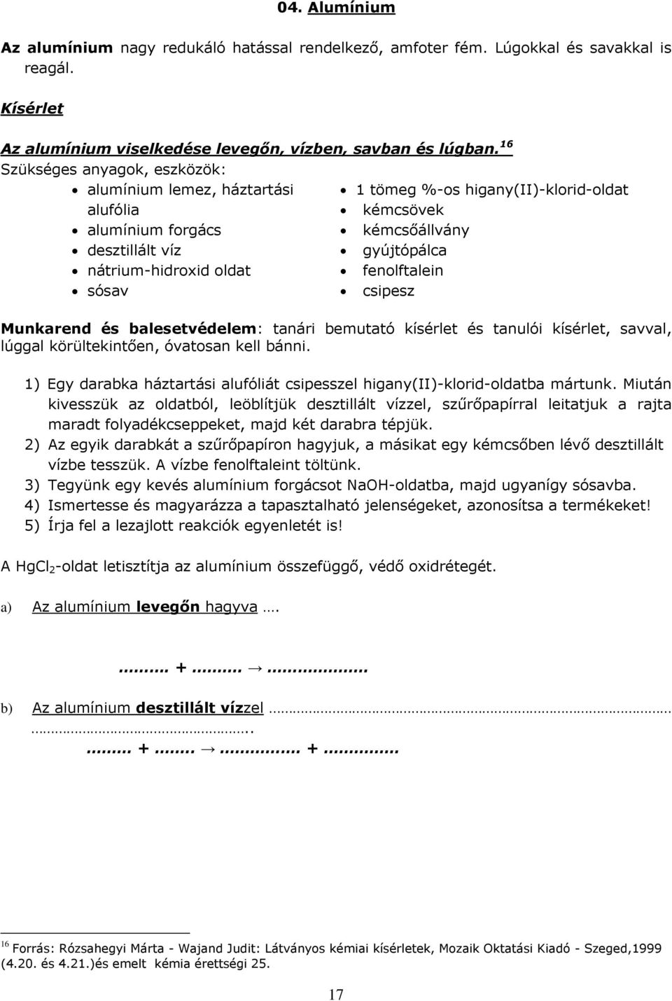 fenolftalein sósav csipesz Munkarend és balesetvédelem: tanári bemutató kísérlet és tanulói kísérlet, savval, lúggal körültekintően, óvatosan kell bánni.