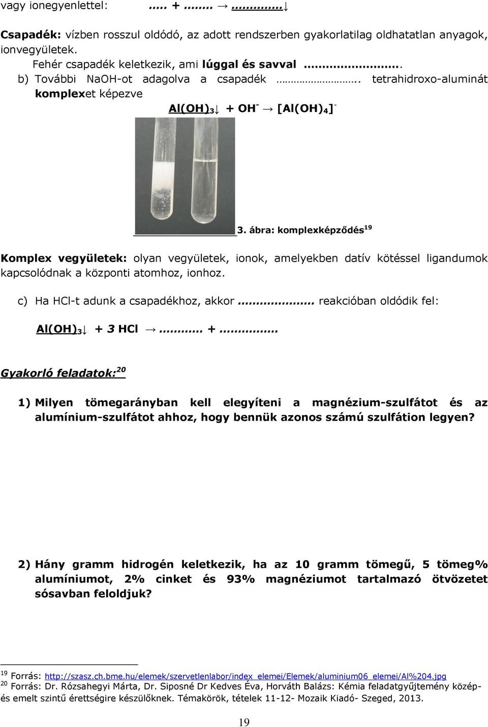 ábra: komplexképződés 19 Komplex vegyületek: olyan vegyületek, ionok, amelyekben datív kötéssel ligandumok kapcsolódnak a központi atomhoz, ionhoz.