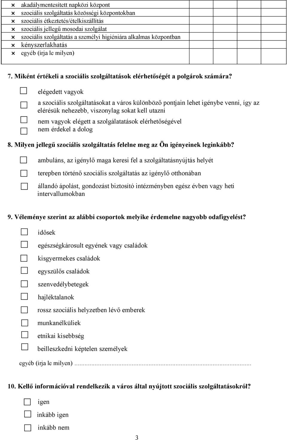 a szociális szolgáltatásokat a város különböző pontjain lehet igénybe venni, így az elérésük nehezebb, viszonylag sokat kell utazni nem elégett a szolgálatatások elérhetőségével nem érdekel a dolog 8.