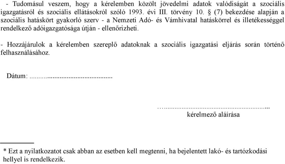 (7) bekezdése alapján a szociális hatáskört gyakorló szerv - a Nemzeti Adó- és Vámhivatal hatáskörrel és illetékességgel rendelkező adóigazgatósága