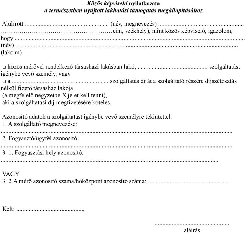 .. szolgáltatás díját a szolgáltató részére díjszétosztás nélkül fizető társasház lakója (a megfelelő négyzetbe X jelet kell tenni), aki a szolgáltatási díj megfizetésére köteles.