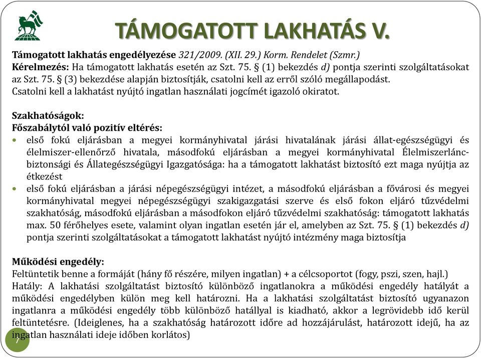 Csatolni kell a lakhatást nyújtó ingatlan használati jogcímét igazoló okiratot.