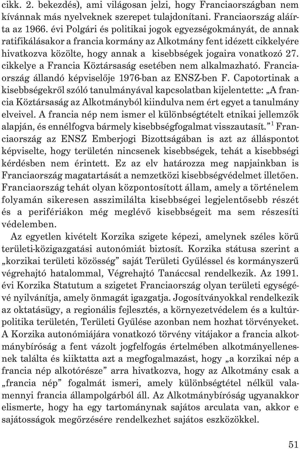 cikkelye a Francia Köztársaság esetében nem alkalmazható. Franciaország állandó képviselõje 1976-ban az ENSZ-ben F.