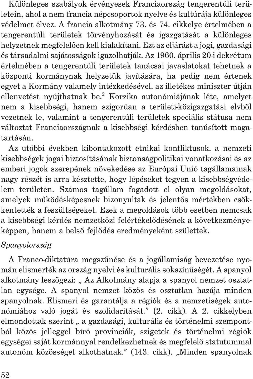 Ezt az eljárást a jogi, gazdasági és társadalmi sajátosságok igazolhatják. Az 1960.