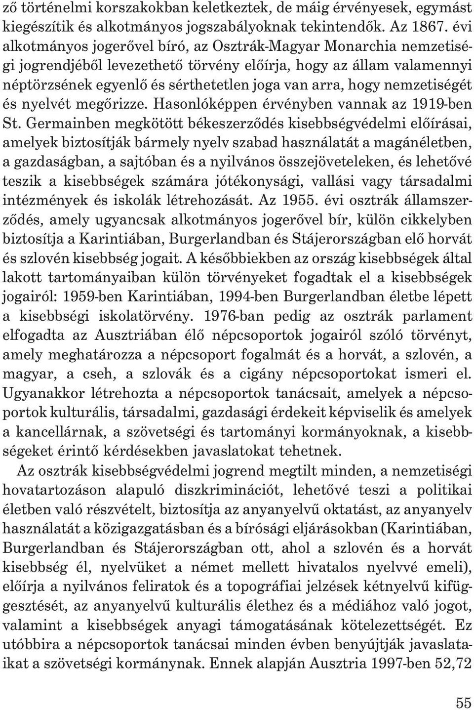 nemzetiségét és nyelvét megõrizze. Hasonlóképpen érvényben vannak az 1919-ben St.