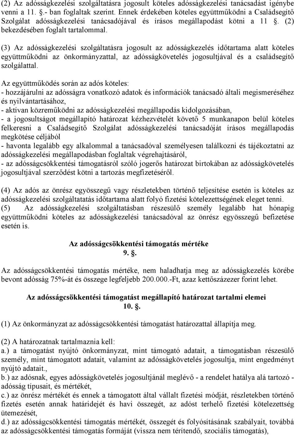 (3) Az adósságkezelési szolgáltatásra jogosult az adósságkezelés idıtartama alatt köteles együttmőködni az önkormányzattal, az adósságkövetelés jogosultjával és a családsegítı szolgálattal.