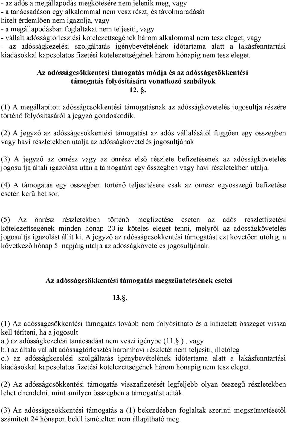 kiadásokkal kapcsolatos fizetési kötelezettségének három hónapig nem tesz eleget. Az adósságcsökkentési támogatás módja és az adósságcsökkentési támogatás folyósítására vonatkozó szabályok 12.