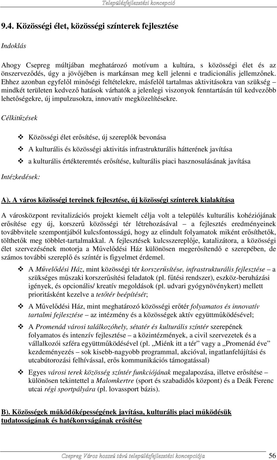 Ehhez azonban egyfelől minőségi feltételekre, másfelől tartalmas aktivitásokra van szükség mindkét területen kedvező hatások várhatók a jelenlegi viszonyok fenntartásán túl kedvezőbb lehetőségekre,