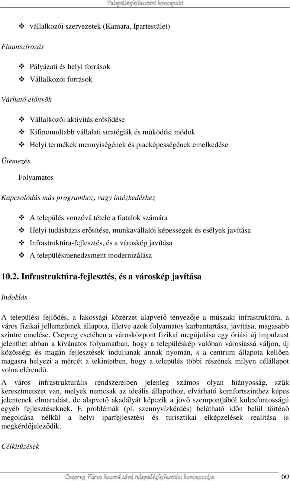 tudásbázis erősítése, munkavállalói képességek és esélyek javítása Infrastruktúra-fejlesztés, és a városkép javítása A településmenedzsment modernizálása 10.2.