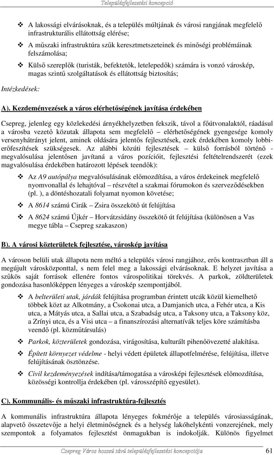 Kezdeményezések a város elérhetőségének javítása érdekében Csepreg, jelenleg egy közlekedési árnyékhelyzetben fekszik, távol a főútvonalaktól, ráadásul a városba vezető közutak állapota sem megfelelő