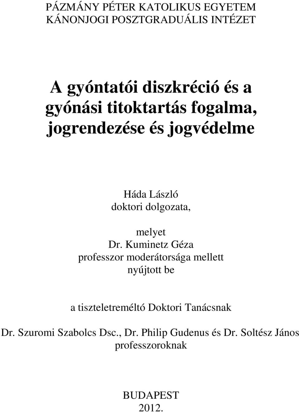Dr. Kuminetz Géza professzor moderátorsága mellett nyújtott be a tiszteletreméltó Doktori