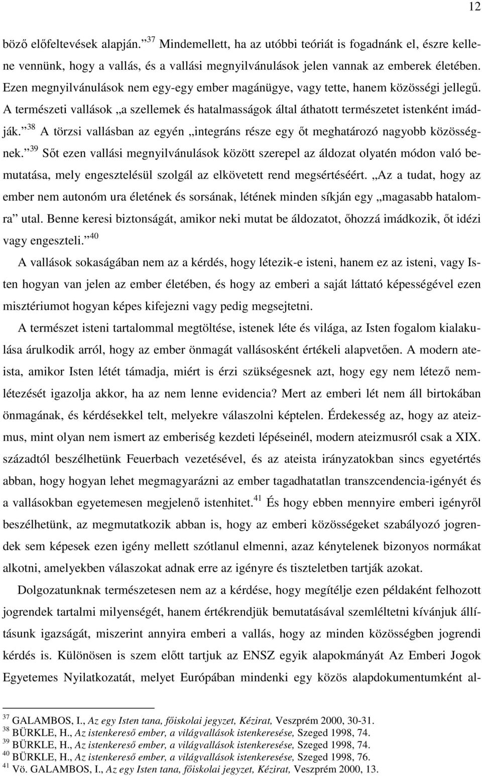 38 A törzsi vallásban az egyén integráns része egy őt meghatározó nagyobb közösségnek.