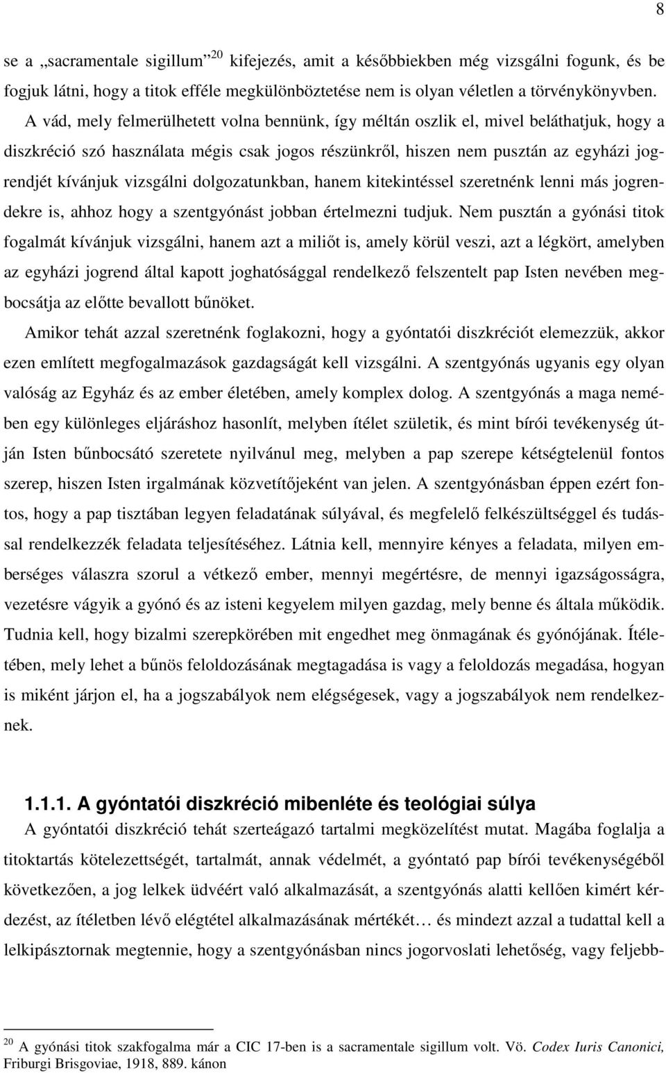 vizsgálni dolgozatunkban, hanem kitekintéssel szeretnénk lenni más jogrendekre is, ahhoz hogy a szentgyónást jobban értelmezni tudjuk.