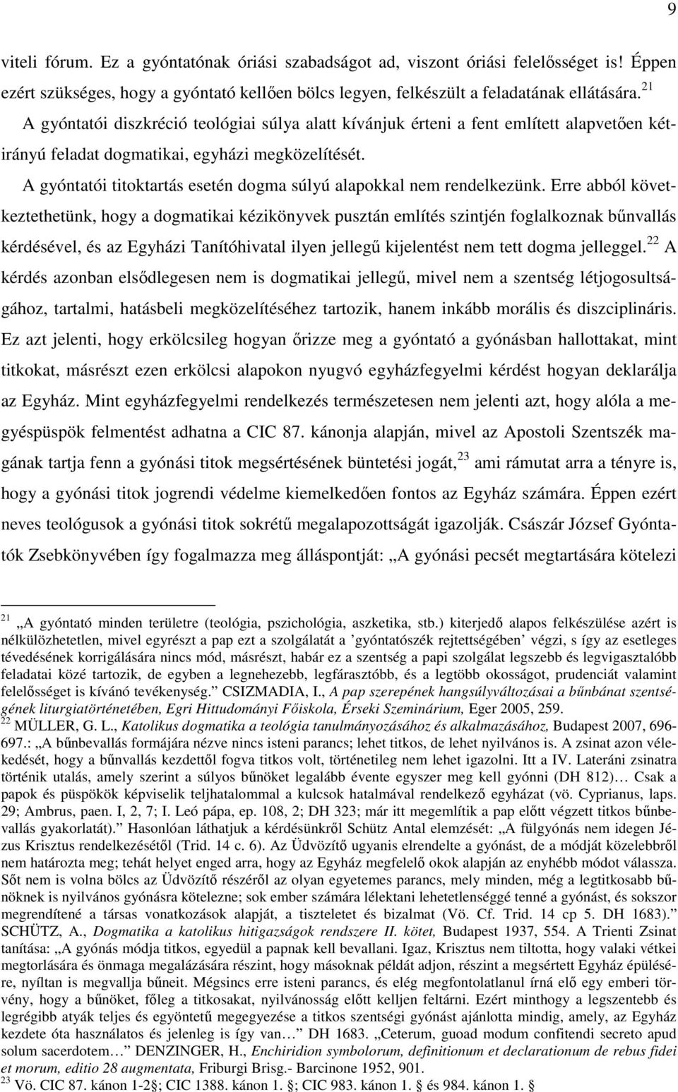 A gyóntatói titoktartás esetén dogma súlyú alapokkal nem rendelkezünk.