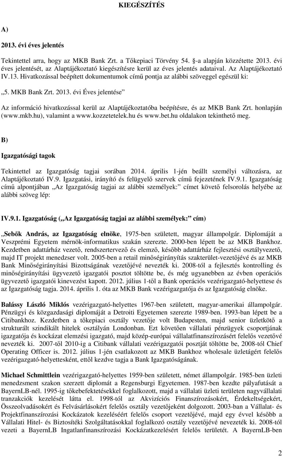 MKB Bank Zrt. 2013. évi Éves jelentése Az információ hivatkozással kerül az Alaptájékoztatóba beépítésre, és az MKB Bank Zrt. honlapján (www.mkb.hu), valamint a www.kozzetetelek.hu és www.bet.