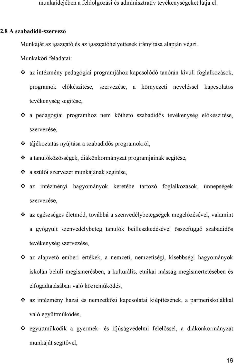 pedagógiai programhoz nem köthető szabadidős tevékenység előkészítése, szervezése, tájékoztatás nyújtása a szabadidős programokról, a tanulóközösségek, diákönkormányzat programjainak segítése, a