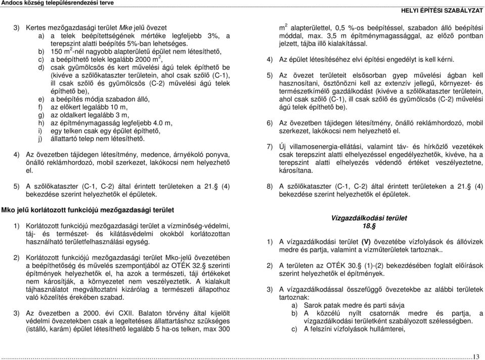 szl (C-1), ill csak szl és gyümölcsös (C-2) mvelési ágú telek építhet be), e) a beépítés módja szabadon álló, f) az elkert legalább 10 m, g) az oldalkert legalább 3 m, h) az építménymagasság