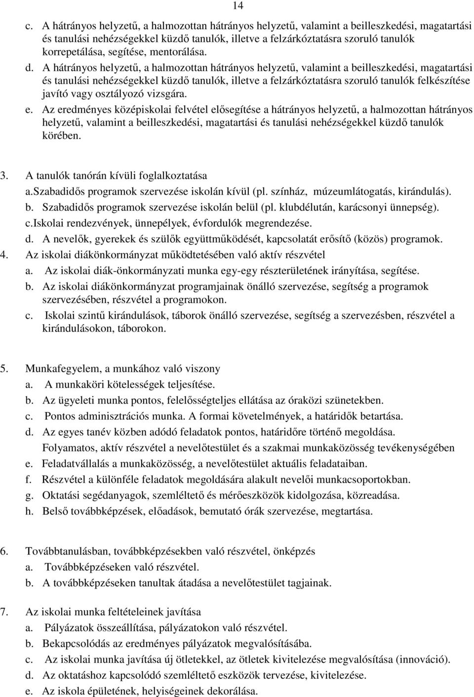 A hátrányos helyzetű, a halmozottan hátrányos helyzetű, valamint a beilleszkedési, magatartási és tanulási nehézségekkel küzdő tanulók, illetve a felzárkóztatásra szoruló tanulók felkészítése javító