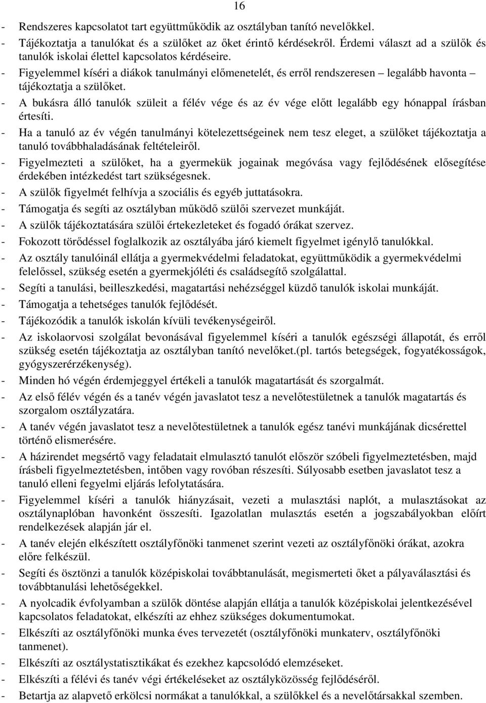 - A bukásra álló tanulók szüleit a félév vége és az év vége előtt legalább egy hónappal írásban értesíti.