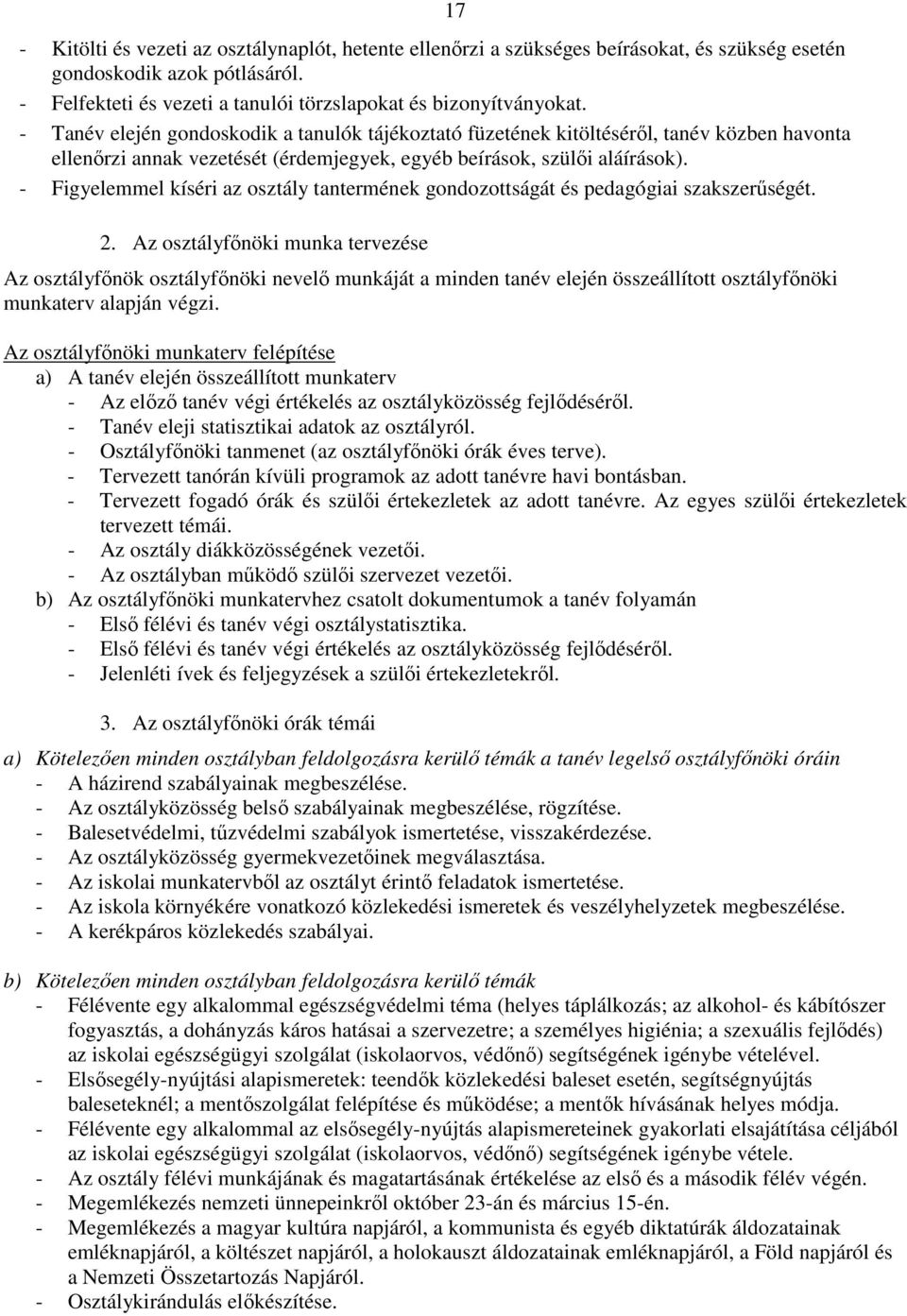 - Figyelemmel kíséri az osztály tantermének gondozottságát és pedagógiai szakszerűségét. 2.