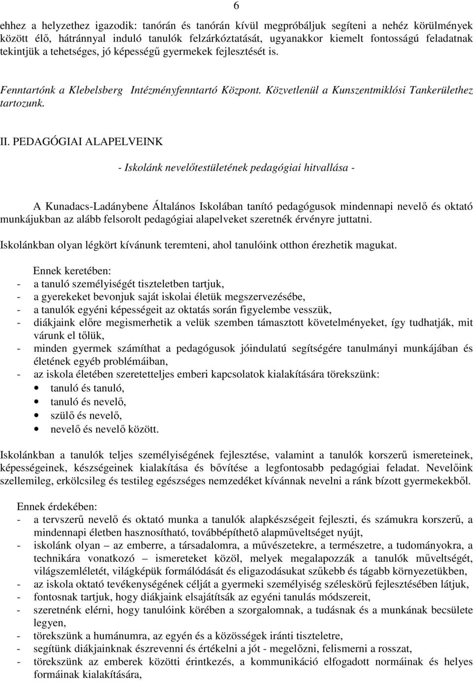 PEDAGÓGIAI ALAPELVEINK - Iskolánk nevelőtestületének pedagógiai hitvallása - A Kunadacs-Ladánybene Általános Iskolában tanító pedagógusok mindennapi nevelő és oktató munkájukban az alább felsorolt