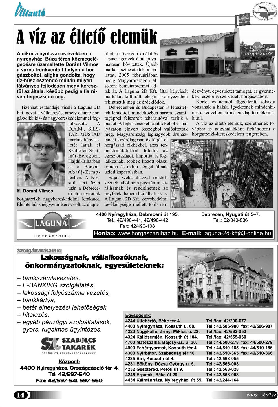 nevet a vállalkozás, amely eleinte horgászcikk kis- és nagykereskedelemmel foglalkozott. A D.A.M.