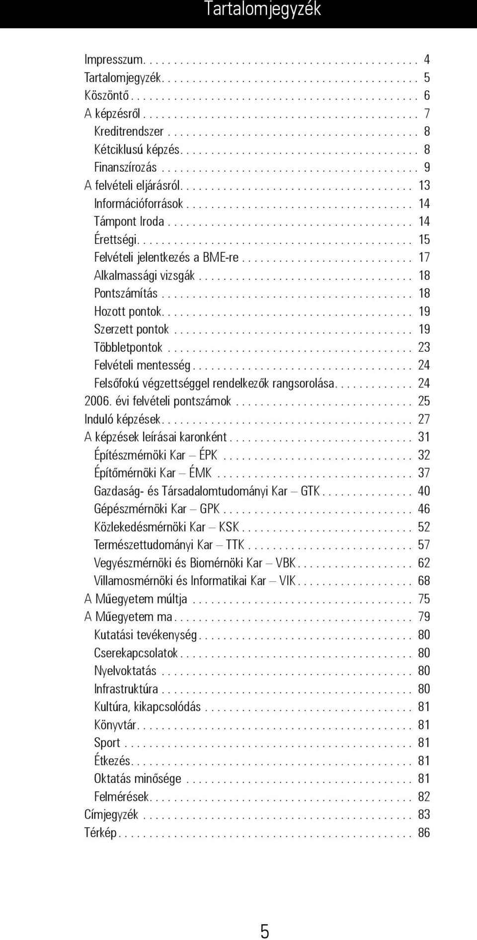 ......................................... 9 A felvételi eljárásról...................................... 13 Információforrások..................................... 14 Támpont Iroda........................................ 14 Érettségi.