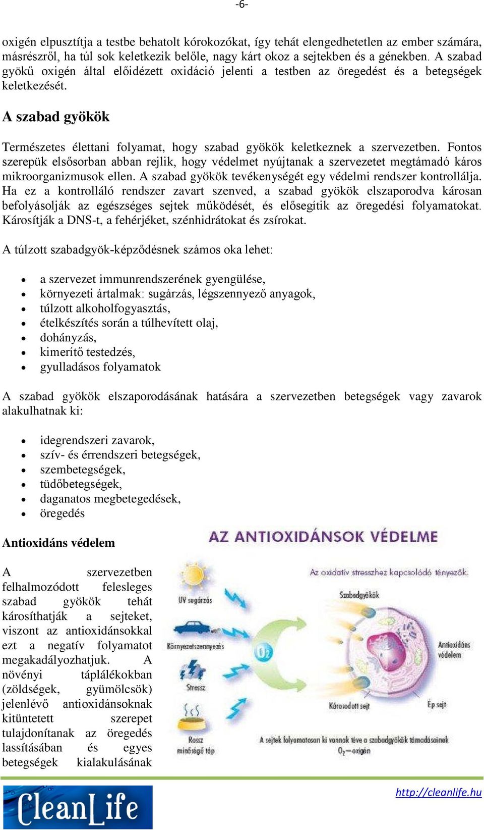 A szabad gyökök Természetes élettani folyamat, hogy szabad gyökök keletkeznek a szervezetben.