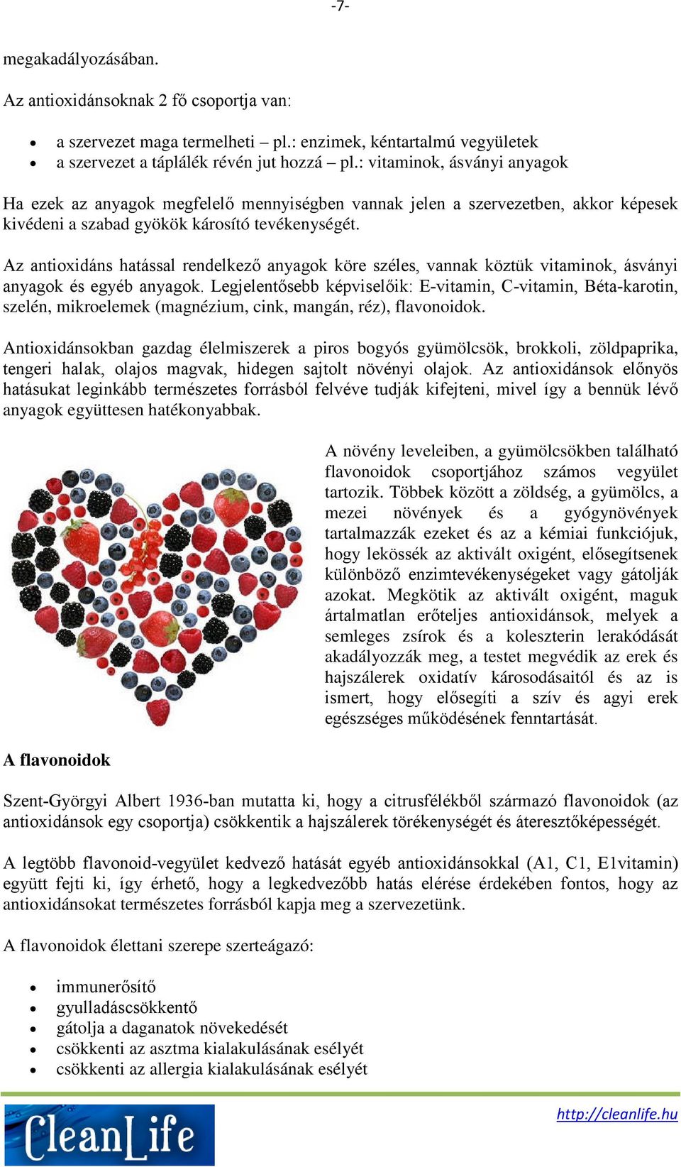 Az antioxidáns hatással rendelkező anyagok köre széles, vannak köztük vitaminok, ásványi anyagok és egyéb anyagok.