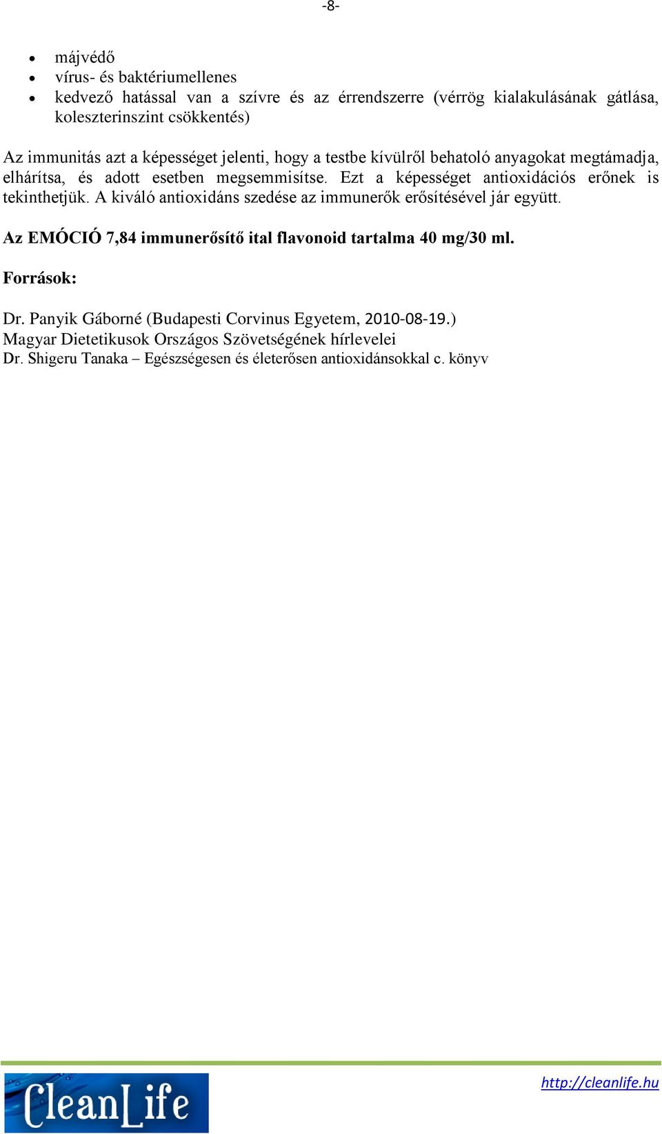 Ezt a képességet antioxidációs erőnek is tekinthetjük. A kiváló antioxidáns szedése az immunerők erősítésével jár együtt.