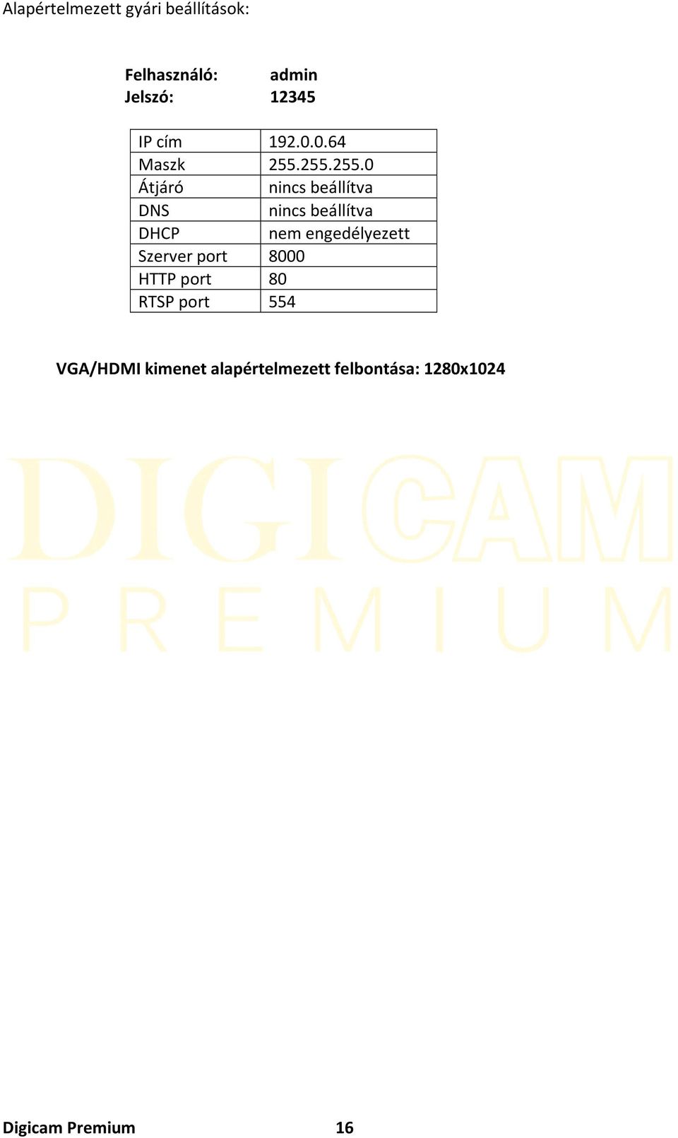 255.255.0 Átjáró nincs beállítva DNS nincs beállítva DHCP nem