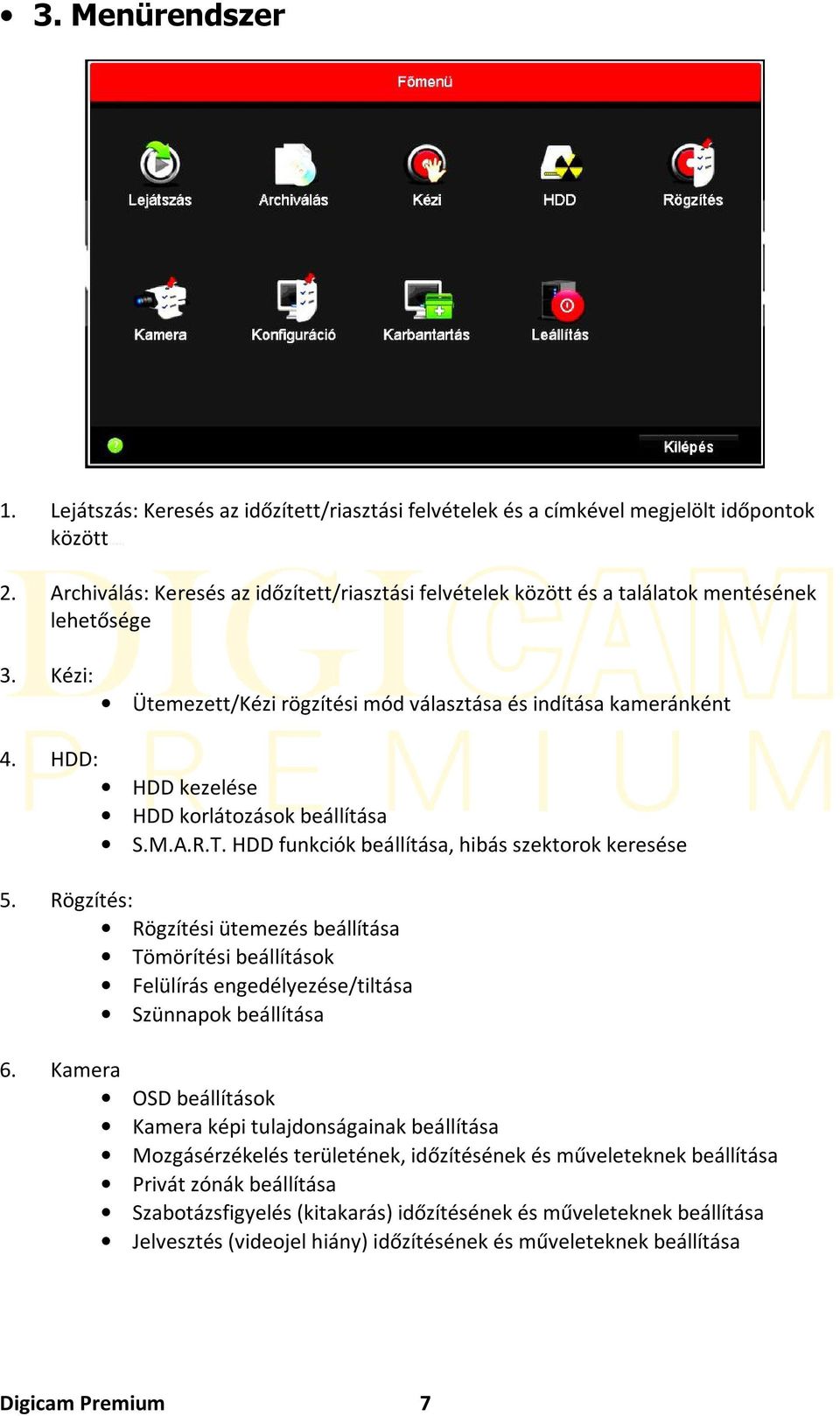 HDD: HDD kezelése HDD korlátozások beállítása S.M.A.R.T. HDD funkciók beállítása, hibás szektorok keresése 5.