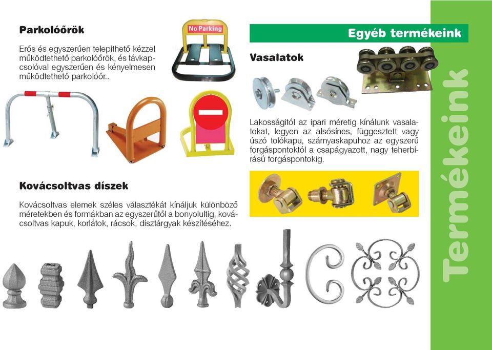 kovácsoltvas kapuk, korlátok, rácsok, dísztárgyak készítéséhez.