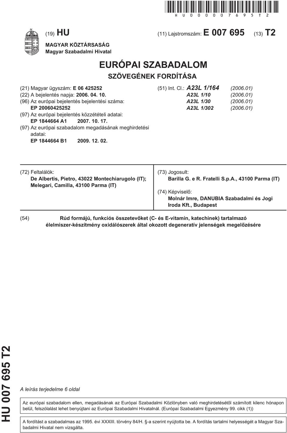 . (96) Az európai bejelentés bejelentési száma: EP 0604222 (97) Az európai bejelentés közzétételi adatai: EP 1844664 A1 07.. 17.
