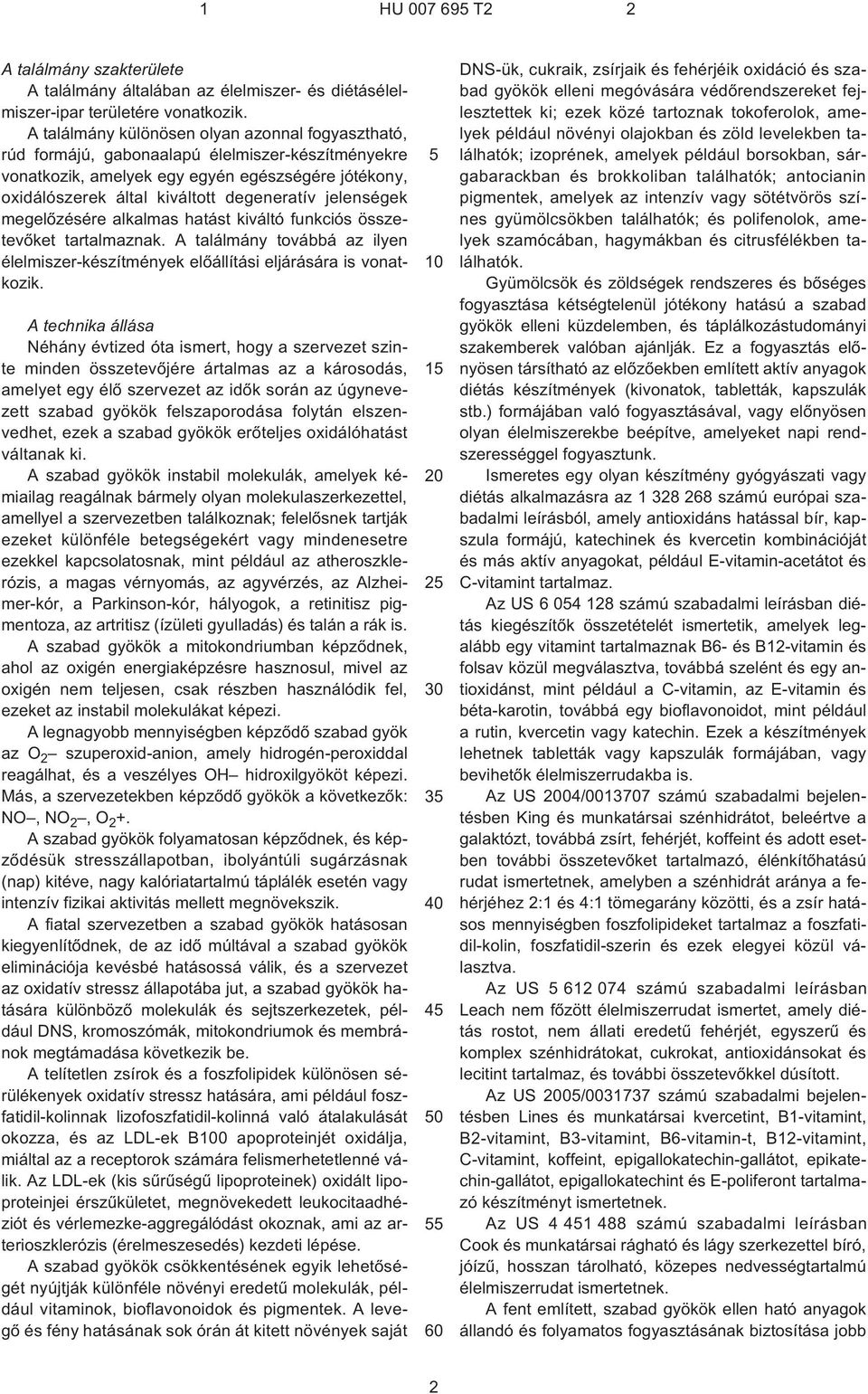 jelenségek megelõzésére alkalmas hatást kiváltó funkciós összetevõket tartalmaznak. A találmány továbbá az ilyen élelmiszer-készítmények elõállítási eljárására is vonatkozik.