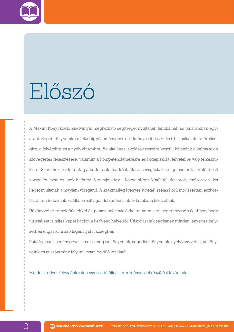 Az általános iskolások részére készült köteteink alkalmasak a szövegértés fejlesztésére, valamint a kompetenciamérésre és középiskolai felvételire való felkészülésre.