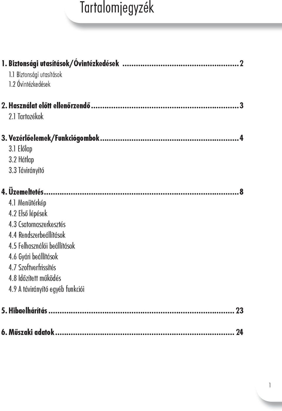 Üzemeltetés...8 4.1 Menütérkép 4.2 Első lépések 4.3 Csatornaszerkesztés 4.4 Rendszerbeállítások 4.