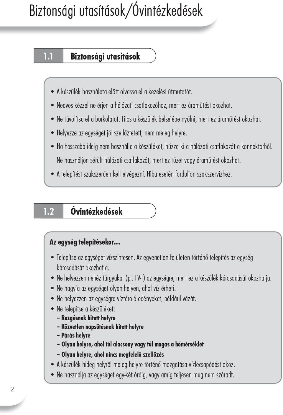 Ha hosszabb ideig nem használja a készüléket, húzza ki a hálózati csatlakozót a konnektorból. Ne használjon sérült hálózati csatlakozót, mert ez tüzet vagy áramütést okozhat.