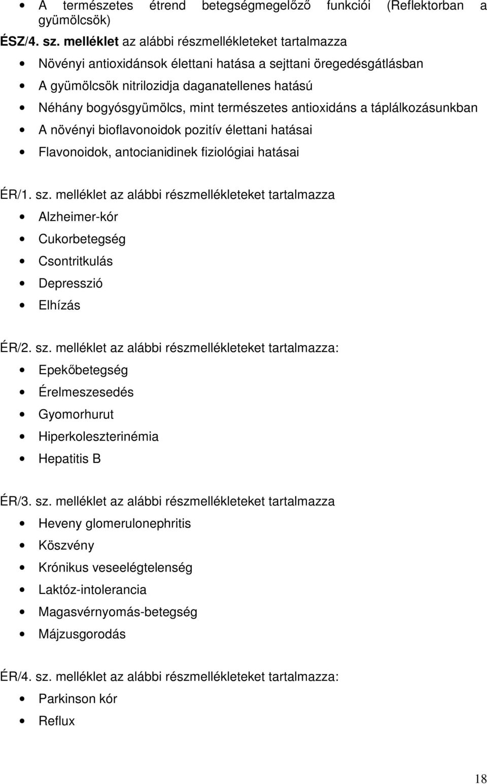 természetes antioxidáns a táplálkozásunkban A növényi bioflavonoidok pozitív élettani hatásai Flavonoidok, antocianidinek fiziológiai hatásai ÉR/1. sz.