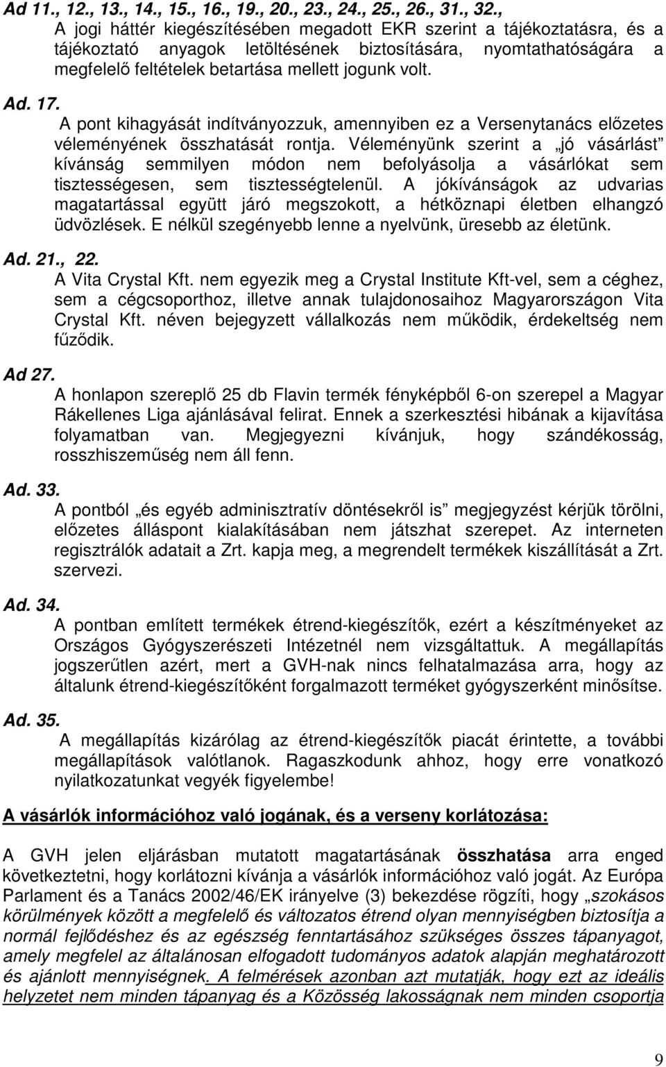 17. A pont kihagyását indítványozzuk, amennyiben ez a Versenytanács előzetes véleményének összhatását rontja.