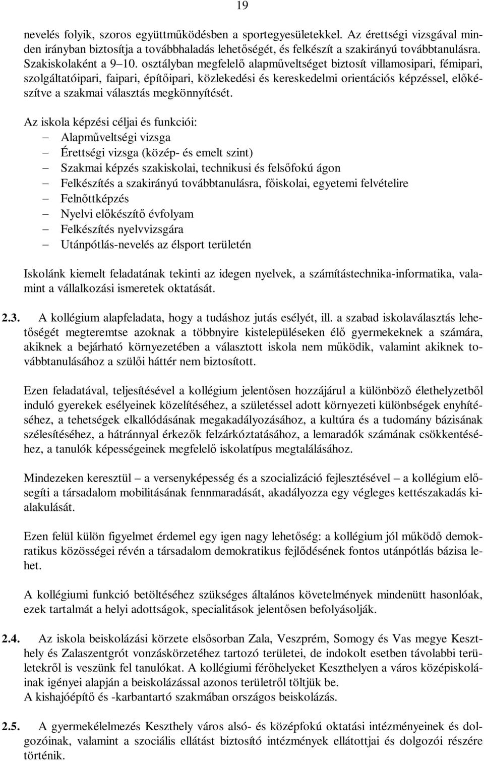 osztályban megfelel alapm veltséget biztosít villamosipari, fémipari, szolgáltatóipari, faipari, épít ipari, közlekedési és kereskedelmi orientációs képzéssel, el készítve a szakmai választás