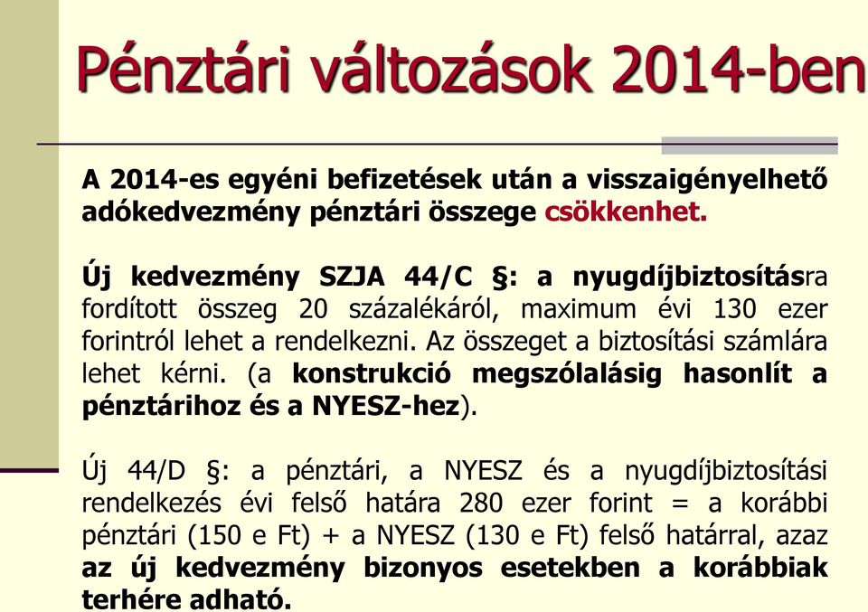 Az összeget a biztosítási számlára lehet kérni. (a konstrukció megszólalásig hasonlít a pénztárihoz és a NYESZ-hez).